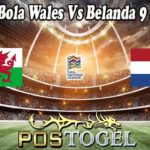 Prediksi Bola Wales Vs Belanda 9 Juni 2022