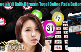 Kerugian di Balik Bermain Togel Online Pada Bettornya